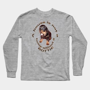 A House Is Not A Home Without A Cute Rottweiler Long Sleeve T-Shirt